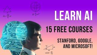 Learn AI Get Certified with These Fifteen FREE Courses From Google Microsoft and Stanford