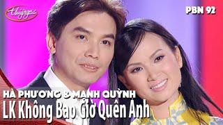 PBN 92  Mạnh Quỳnh & Hà Phương - LK Không Bao Giờ Quên Anh & Đừng Nói Xa Nhau