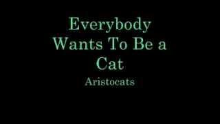 Everybody Wants To Be a Cat   Lyrics