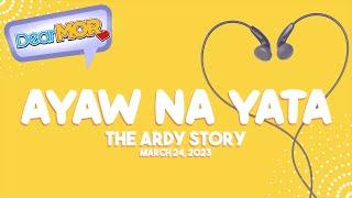 Dear MOR Ayaw Na Yata The Ardy Story 03-24-23