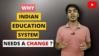 Why Indian Education System Needs A Change ?