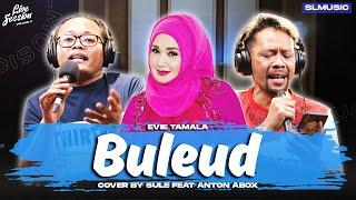 BULEUD - EVIE TAMALA  COVER BY SULE FEAT ANTON ABOX