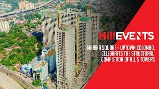 Hi Events - Marina Square - Uptown Colombo Celebrates the Structural Completion of All 5 towers