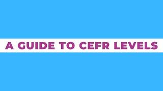 A Guide to CEFR Levels