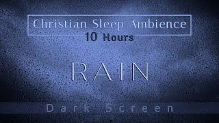 Christian Sleep Ambience  Rain Sounds  Dark Screen 10 Hours