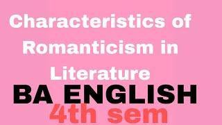 CHARACTERISTICS OF ROMANTICISM IN LITERATURE