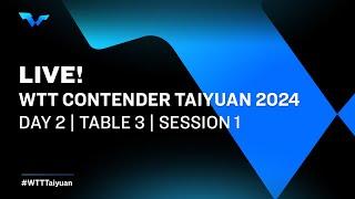 LIVE  T3  Day 2  WTT Contender Taiyuan 2024  Session 1