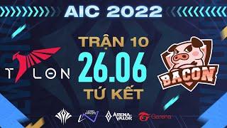 BACON TIME vs KFC x TALON NỘI CHIẾN THAILAND - TỨ KẾT AIC 2022 - NGÀY 266