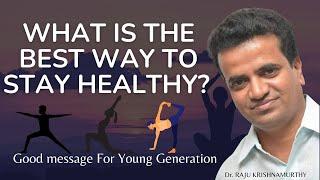 What is the best way to stay healthy? - Dr. Raju K