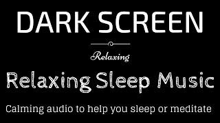 Relaxing Sleep Music Meditation Peaceful Audio BLACK SCREEN  Sleep & Relaxation  Dark Screen