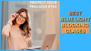 Top 5 Best Blue Light Blocking Glasses  Protect Your Eyesight  Protect Your Eyes  Anti-Fatigue