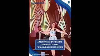 Ariel Dansa Romantis Bareng BCL di Atas Panggung Aksi Mesranya Bikin Penonton Histeris Tak Karuan