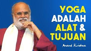 Yoga Adalah Alat dan Tujuan  Maharishi Anand Krishna