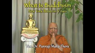 WHAT IS BUDDHISM by Ven Dr Punnaji Maha Thera New York Buddhist Vihara