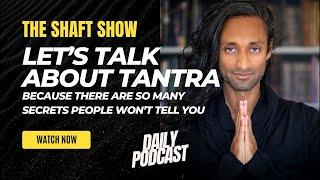 THE SHAFT SHOW #7 Let’s talk about Tantra because there are so many secrets people won’t tell you