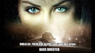 NIKOLAS SAX - PENTRU OCHII AIA VERZI cover Randy NKSX version BASS BOOSTED