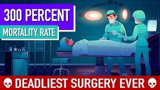 The Surgery with a 300% Mortality Rate