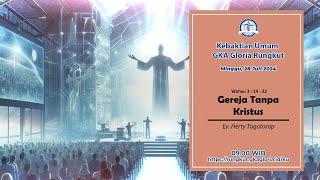 KU 28 Juli 2024 - Gereja Tanpa Kristus - Ev. Herty Togatorop