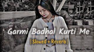 गरमी बढ़ल हमार कुरती में  Garmi Badhaule Hamar Kurti Me  Neelkamal Singh New Song  Slowed Reverb