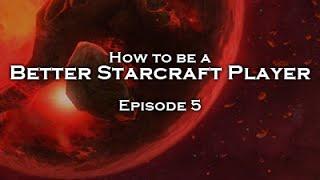 How to Be a Better Starcraft Player Episode 5 Practice and Replay Review