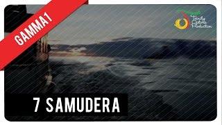 7 Samudera - Gamma1  Official Video Klip