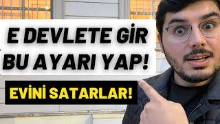 Haberin Olmadan Evini Satarlar E Devlete Girip Hemen Yapın