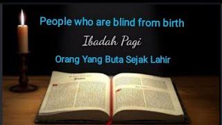 Renungan Pagi Orang yang buta sejak lahir  People who are blind from birth