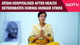 Delhi Water Crisis  Atishi Hospitalised After Health Deteriorates During Hunger Strike