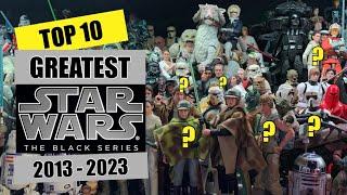 Top 10 Star Wars  Black Series figures EVER 2013 -2023