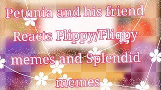 •Petunia and his friends Reacts to FlippyFliqpy memes and splendid memes•