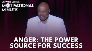 Dr. Willie Jolleys Motivational Minute - Anger The Power Source For Success