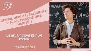 Beauté genre religion  y a-t-il encore une vérité ? Le danger du relativisme