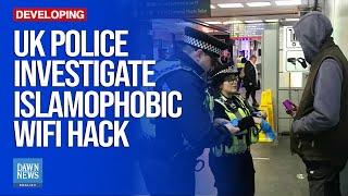 UK Police Investigating Islamophobic Hack Of WiFi At Train Stations  Dawn News English