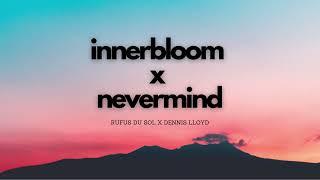 Rüfüs Du Sol x Dennis Lloyd  Innerbloom x Nevermind