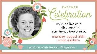 Partner Celebration with Kelley Kohout from Honey Bee Stamps