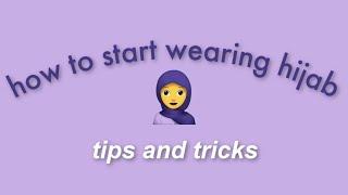 how to start wearing hijab   tips and tricks