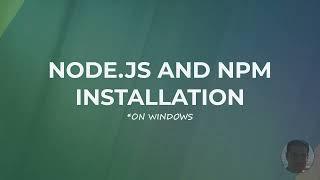 NODE.JS and NPM installation on Windows