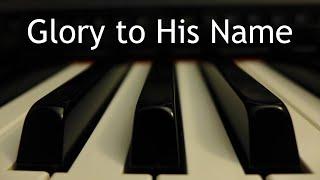 Glory to His Name - piano instrumental hymn with lyrics