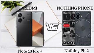 Redmi Note 13 Pro Plus vs Nothing Phone 2. Which one is best.