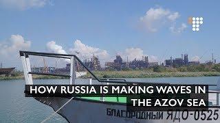 How Russia Is Making Waves in the Azov Sea