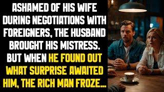 Ashamed of his wife during negotiations with foreigners the husband brought his mistress. But when