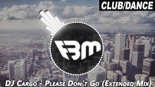 DJ Cargo - Please Dont Go Extended Mix  FBM