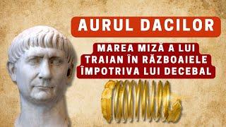 AURUL DACIC - Marea miză a lui Traian în războaiele cu Decebal