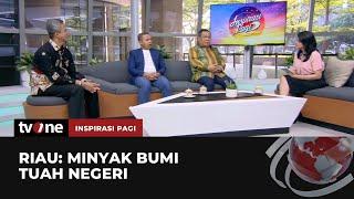 Riau Minyak Bumi Tuah Negeri  Inspirasi Pagi tvOne