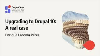 DrupalCamp Spain 2023 - Upgrading to Drupal 10 A real case