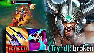 BLEED TRYNDAMERE IS BEYOND BROKEN..