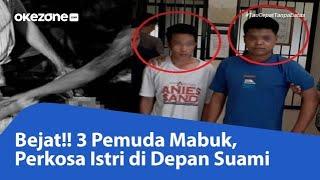 BEJAT  3 PEMUDA PERKOSA ISTRI DEPAN SUAMI DAN MERAMPOK RUMAH KORBAN