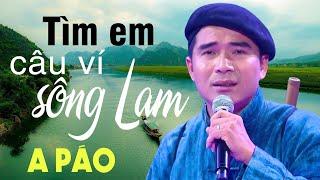 Tìm Em Câu Ví Sông Lam - A Páo - Dân ca xứ Nghệ triệu người Mê Mẩn