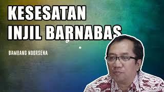 Kesesatan Injil Barnabas - Bambang Noorsena