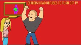 Childish Dad Refuses to Turn off Tv